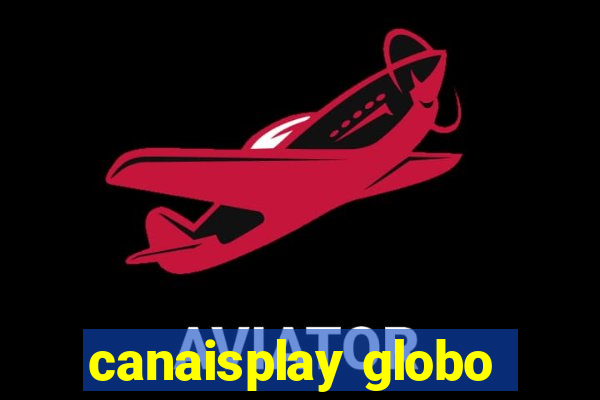 canaisplay globo